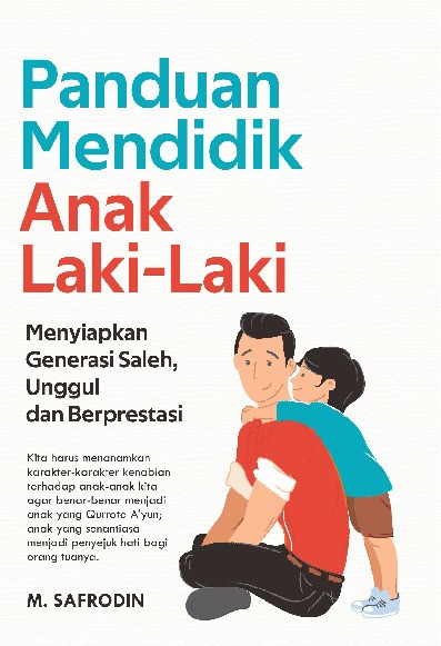 Panduan Mendidik Anak Laki-Laki Menyiapkan Generasi Saleh, Unggul dan Berprestasi